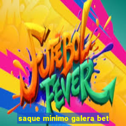 saque minimo galera bet